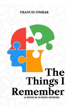 The Things I Remember: A Medical school memoir