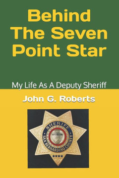 Behind The Seven-Point Star: My Life As A Deputy Sheriff