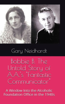 Bobbie B. The Untold Story of A.A.'s ""Fantastic Communicator"" Bobbie B. The Untold Story of A.A.'s ""Fantastic Communicator""