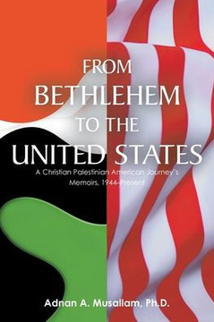 From Bethlehem to the United States: A Christian Palestinian American Journey's Memoirs, 1944-Present