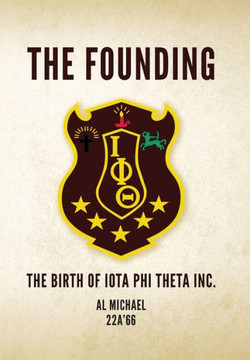 The Founding: The Birth of Iota Phi Theta Inc. The Founding: The Birth of Iota Phi Theta Inc.
