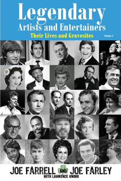 Legendary Artists and Entertainers - Volume 2: Their Lives and Gravesites