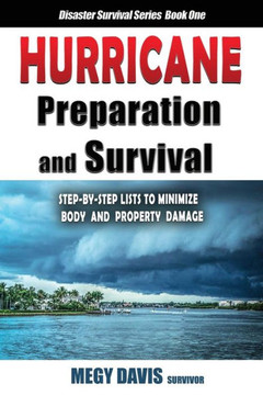 Hurricane Preparedness and Survival: Step-by-Step Lists to Minimize Body and Property Damage (Disaster Survival)