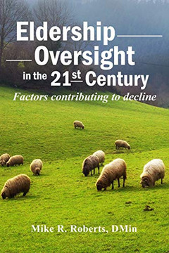 Eldership Oversight in the Twenty-First Century: : Factors Contributing to Decline Eldership Oversight in the Twenty-First Century: : Factors Contributing to Decline