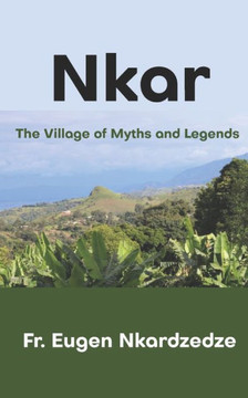 Nkar: The Village of Myths and Legends