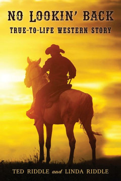 No Lookin' Back: True-To-Life Western Story No Lookin' Back: True-To-Life Western Story