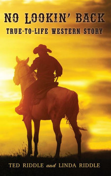 No Lookin' Back: True-To-Life Western Story No Lookin' Back: True-To-Life Western Story