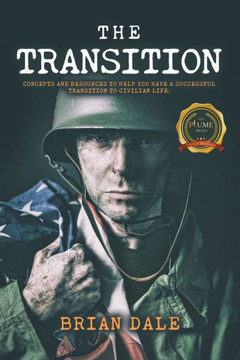The Transition: Concepts and Resources to Help You Have a Successful Transition to Civilian Life The Transition: Concepts and Resources to Help You Have a Successful Transition to Civilian Life