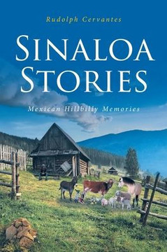 Sinaloa Stories: Mexican Hillbilly Memories