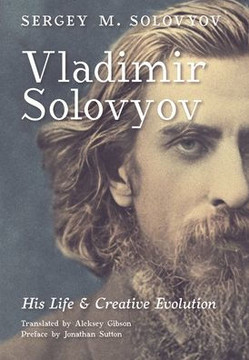 Vladimir Solovyov: His Life & Creative Evolution Vladimir Solovyov: His Life & Creative Evolution