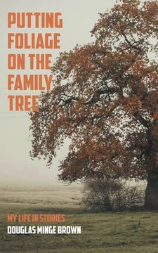 Putting Foliage on the Family Tree: My Life in Stories