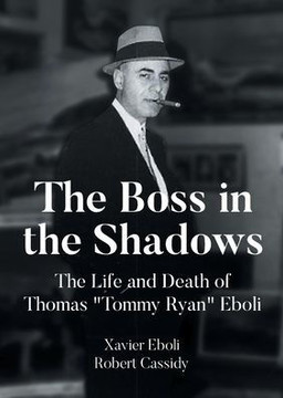 The Boss in the Shadows: The Life and Death of Thomas ""Tommy Ryan"" Eboli