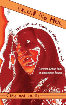 Expect No Help: The Life and Times of Jumpin' Jack Flash Common Sense from an Uncommon Source