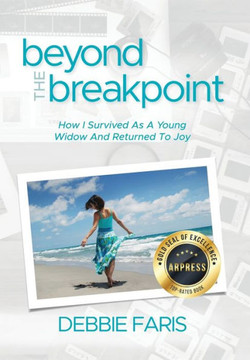 Beyond the Breakpoint: How I Survived As A Young Widow And Returned To Joy Beyond the Breakpoint: How I Survived As A Young Widow And Returned To Joy