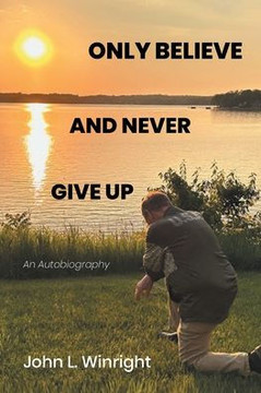 Only Believe and Never Give Up: An Autobiography