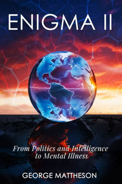 Enigma II: From Politics and Intelligence to Mental Illness Enigma II: From Politics and Intelligence to Mental Illness