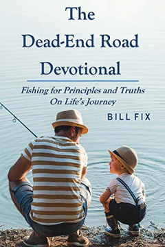The Dead-End Road Devotional: Fishing for Principles and Truths on Life's Journey The Dead-End Road Devotional: Fishing for Principles and Truths on Life's Journey