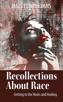 Recollections About Race: Getting to the Roots and Healing