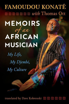 Memoirs of an African Musician: My Life, My Djemb? My Culture Memoirs of an African Musician: My Life, My Djemb? My Culture