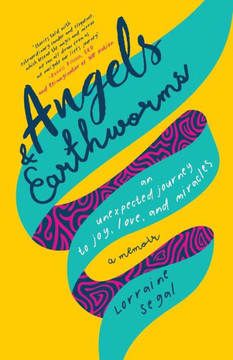 Angels and Earthworms: An Unexpected Journey to Joy, Love, and Miracles Angels and Earthworms: An Unexpected Journey to Joy, Love, and Miracles