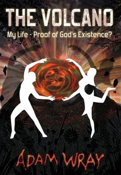 The Volcano: My Life - Proof of God's Existence? The Volcano: My Life - Proof of God's Existence?