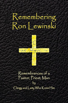 Remembering Ron Lewinski: Remembrances of a Pastor, Priest, and Man