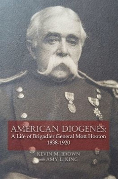 American Diogenes: A Life of Brigadier General Mott Hooton, 1838-1920