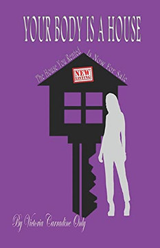 Your Body Is A House: The House You Rented Is Now For Sale Your Body Is A House: The House You Rented Is Now For Sale