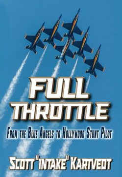 Full Throttle: From The Blue Angels to Hollywood Stunt Pilot