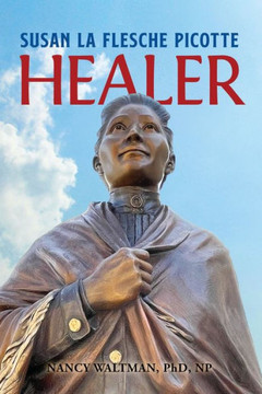 HEALER; Susan La Flesche Picotte: Susan La Flesche Picotte
