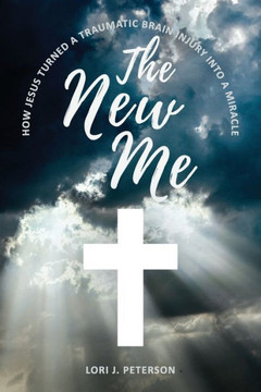 The New Me. How Jesus Turned a Traumatic Brain Injury Into a Miracle The New Me. How Jesus Turned a Traumatic Brain Injury Into a Miracle