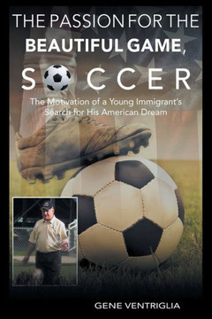 The PASSION for the Beautiful Game, SOCCER: The Motivation of a Young Immigrant's Search for his AMERICAN DREAM
