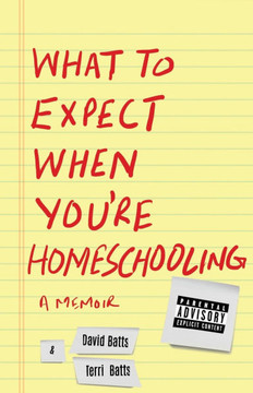 What to Expect When You're Homeschooling: A Memoir What to Expect When You're Homeschooling: A Memoir