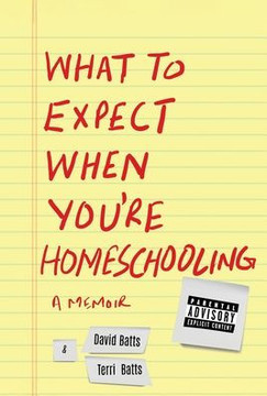What to Expect When You're Homeschooling: A Memoir What to Expect When You're Homeschooling: A Memoir