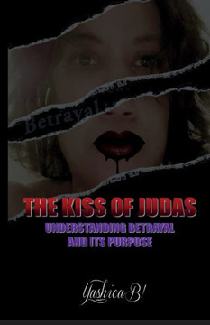 The Kiss of Judas: Understanding Betrayal and Its Purpose