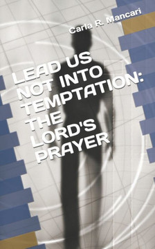 Lead Us Not Into Temptation: The Lord's Prayer