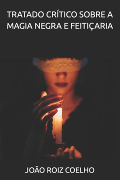 Tratado Cr?ico Sobre a Magia Negra e Feiti?ria