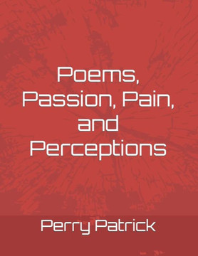 Poems, Passion, Pain, and Perceptions