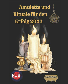 Amulette und Rituale f? den Erfolg 2023