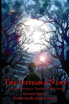 The Ineffable Name: A Crafters Guide to Traditional Witchcraft