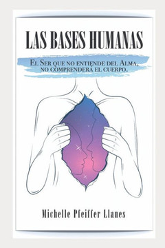 Las Bases Humanas: El Ser Que No Entiende del Alma, No Comprender?El Cuerpo