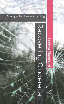 Recovering Cinderella: A story of life, love and healing