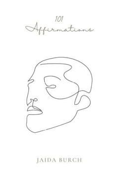 101 Affirmations: Men's Affirmations for a Healthier Belief System 101 Affirmations: Men's Affirmations for a Healthier Belief System