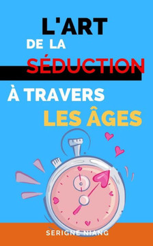 L'Art de la S?uction ?travers les ?es