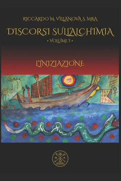 Discorsi Sull'alchimia, Vol I: L'Iniziazione