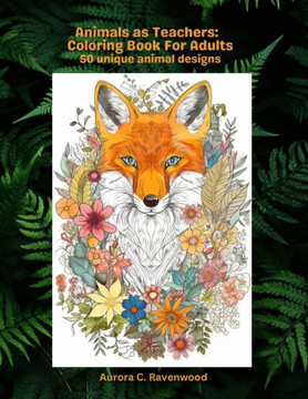 Animals as Teachers: Coloring Book for Adults 50 unique animal designs