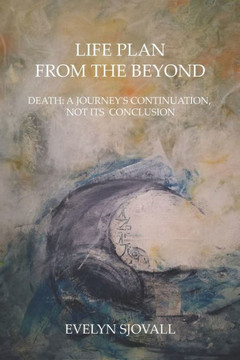 Life Plan from the Beyond: Death: A Journey's Continuation, Not Its Conclusion