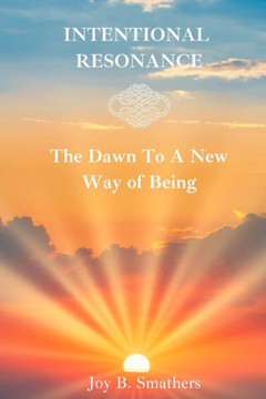Intentional Resonance: The Dawn To A New Way Of Being