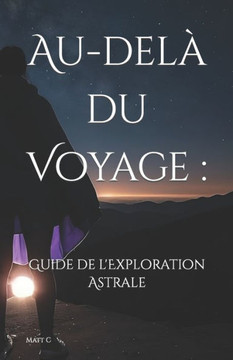 Au-del?du Voyage: : Un Guide de l'Exploration Astrale
