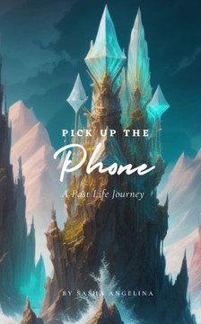 Pick up the Phone: A Past Life Journey
